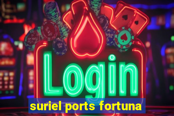 suriel ports fortuna